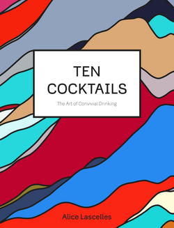 Ten Cocktails|Alice Lascelles