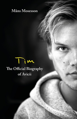 Tim – The Official Biography of Avicii|Måns Mosesson